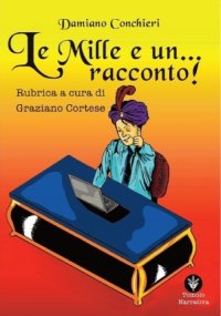 Immagine copertina libro Le mille e... un racconto. Rubrica a cura di Graziano Cortese