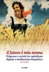 Immagine copertina libro Il futuro è mia nonna. Progresso e società tra capitalismo digitale e totalitarismo biopolitico