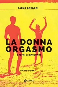 Immagine copertina libro La donna orgasmo e altri 33 racconti