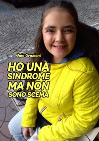 Immagine copertina libro Ho una sindrome ma non sono scema