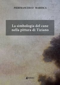 Immagine copertina libro La simbologia del cane nella pittura di Tiziano