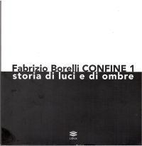 Immagine copertina libro Fabrizio Borelli. Confine 1. Storia di luci e ombre