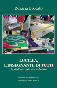 Immagine copertina libro Lucilla, l'insegnante di tutti. Storie di vita tra le aule scolastiche