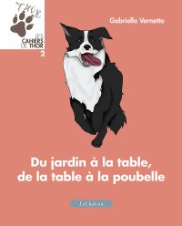 Immagine copertina libro Du jardin à la table, de la table à la poubelle. Les cahiers de Thor