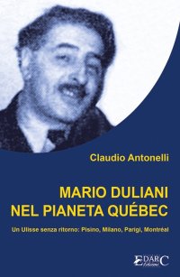 Immagine copertina libro Mario Duliani nel pianeta Québec. Un Ulisse senza ritorno: Pisino, Milano, Parigi, Montréal