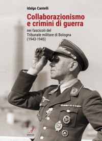 Immagine copertina libro Collaborazionismo e crimini di guerra nei fascicoli del Tribunale militare di Bologna (1943-1945)