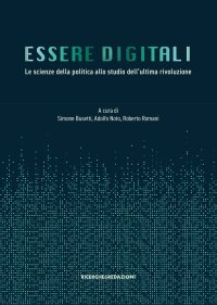 Immagine copertina libro Essere digitali. Le scienze della politica allo studio dell'ultima rivoluzione