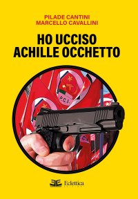 Immagine copertina libro Ho ucciso Achille Occhetto