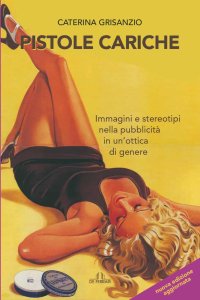 Immagine copertina libro Pistole cariche. Immagini e stereotipi nella pubblicità in un'ottica di genere