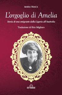 Immagine copertina libro L'orgoglio di Amelia. Storia di una emigrante dalla Liguria all’Australia