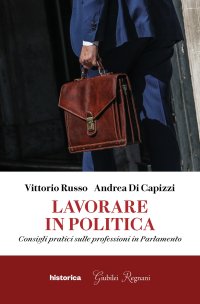 Immagine copertina libro Lavorare in politica. Consigli pratici sulle professioni in Parlamento