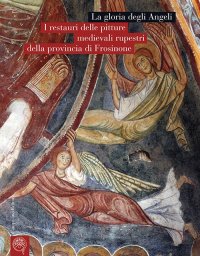 Immagine copertina libro La gloria degli Angeli. I restauri delle pitture medievali rupestri della provincia di Frosinone