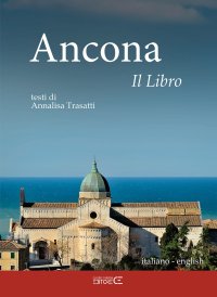 Immagine copertina libro Ancona. Il libro. Ediz. italiana e inglese