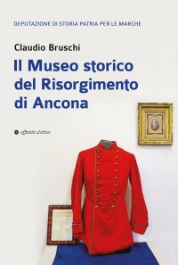 Immagine copertina libro Il Museo storico del Risorgimento di Ancona