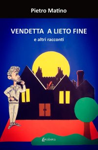 Immagine copertina libro Vendetta a lieto fine. E altri racconti