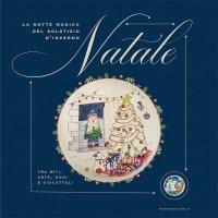 Immagine copertina libro La notte magica del solstizio d'inverno Natale. Tra miti, arte, doni e giocattoli