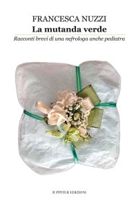 Immagine copertina libro La mutanda verde. Racconti brevi di una nefrologa anche pediatra