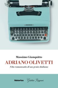 Immagine copertina libro Adriano Olivetti. Vita romanzata di un genio italiano