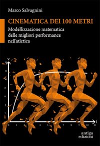 Immagine copertina libro Cinematica dei 100 metri. Modellizzazione matematica delle migliori performance nell'atletica