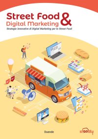 Immagine copertina libro Street Food & Digital Marketing. Strategie innovative di Digital Marketing per lo Street Food