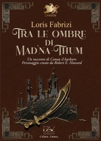Immagine copertina libro Tra le ombre di Mad'na-Thum. Un racconto di Conan il barbaro