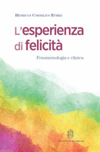 Immagine copertina libro L'esperienza di felicità. Fenomenologia e clinica