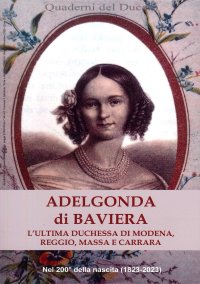Immagine copertina libro Adelgonda di Baviera. L'ultima duchessa di Modena, Reggio, Massa e Carrara