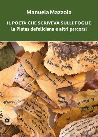Immagine copertina libro Il poeta che scriveva sulle foglie. La Pietas defeliciana e altri percorsi