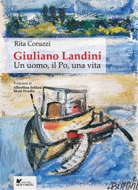 Immagine copertina libro Giuliano Landini. Un uomo, il Po, una vita