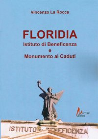 Immagine copertina libro Floriadia. Istituto di beneficenza e monumento ai caduti