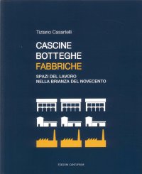 Immagine copertina libro Cascine, botteghe, fabbriche. Spazi del lavoro nella Brianza del Novecento