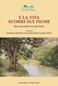 Immagine copertina libro E la vita scorre sul fiume. Racconti dalle rive del Senio