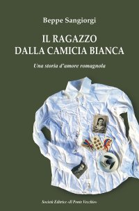 Immagine copertina libro Il ragazzo dalla camicia bianca. Una storia d'amore romagnola