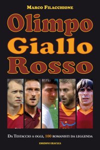 Immagine copertina libro Olimpo giallorosso. Da Testaccio a oggi, 100 romanisti da leggenda