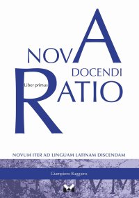 Immagine copertina libro Nova docendi ratio. Novum iter ad linguam latinam discendam. Vol. 1