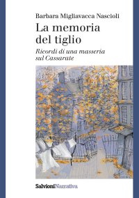 Immagine copertina libro La memoria del tiglio. Ricordi di una masseria sul Cassarate