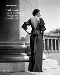 Immagine copertina libro Città e moda. Luoghi e protagonisti a Napoli tra fine '800 e metà '900. Ediz. illustrata
