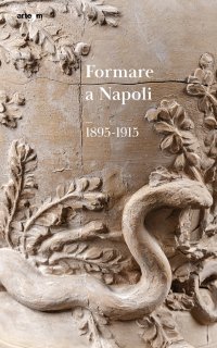 Immagine copertina libro Formare a Napoli. 1895-1915. Ediz. illustrata