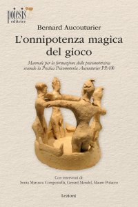 Immagine copertina libro L'onnipotenza magica del gioco. Manuale per la formazione dello psicomotricista secondo la Pratica Psicomotoria Aucouturier PPA