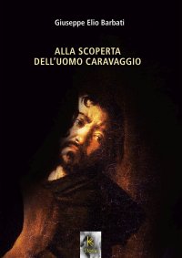 Immagine copertina libro Alla scoperta dell'uomo Caravaggio