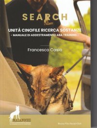 Immagine copertina libro Search. Unità cinofile ricerca sostanze. Manuale di addestramento ABA training. Nuova ediz.