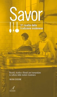 Immagine copertina libro Savor. 37 ricette della tradizione modenese. Ricordi, ricette e filmati per tramandare la cultura delle «rezdore» modenesi. Nuova ediz.
