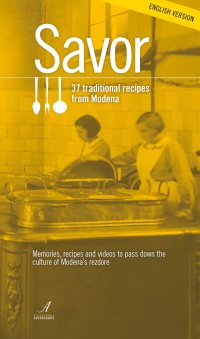 Immagine copertina libro Savor. 37 traditional recipes from Modena. Memories, recipes and videos to pass down the culture of Modena's rezdore