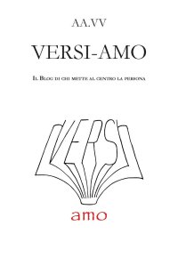 Immagine copertina libro Versi-amo. Il blog di chi mette al centro la persona