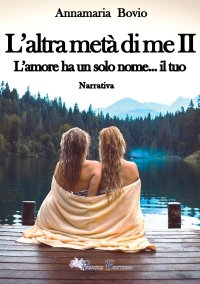 Immagine copertina libro L'altra metà di me. L'amore ha solo un nome... il tuo. Vol. 2