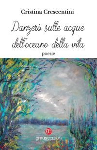 Immagine copertina libro Danzerò sulle acque dell'oceano della vita