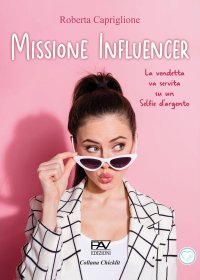 Immagine copertina libro Missione influencer. La vendetta va servita su un selfie d'argento