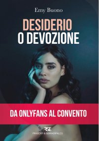 Immagine copertina libro Desiderio o devozione. Da OnlyFans al convento