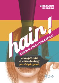 Immagine copertina libro Hair! Chiedi di più ai tuoi capelli. Consigli utili e case history per il taglio giusto