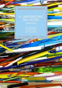 Immagine copertina libro Il laboratorio del vetro 2009-2023. Le vetrate, la pittura